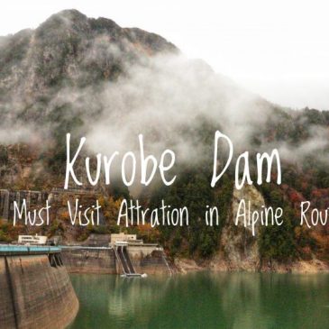 Kurobe Dam: Must Visit Attraction in Alpine Route