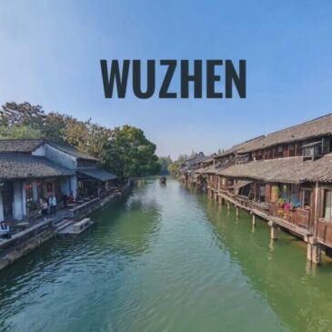 Trip to Wuzhen Itinerary: A Travel Guide Blog
